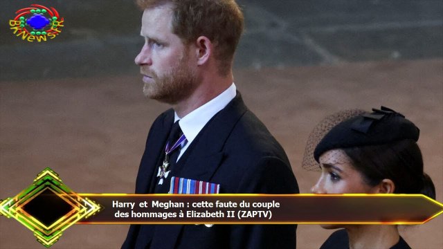 Harry et Meghan : cette faute du couple des hommages à Elizabeth II (ZAPTV)