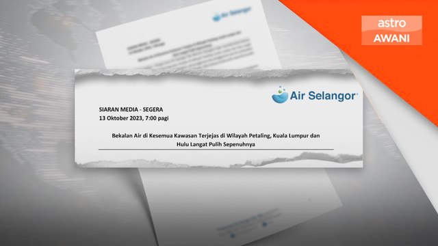 Bekalan air di Selangor, Kuala Lumpur pulih sepenuhnya