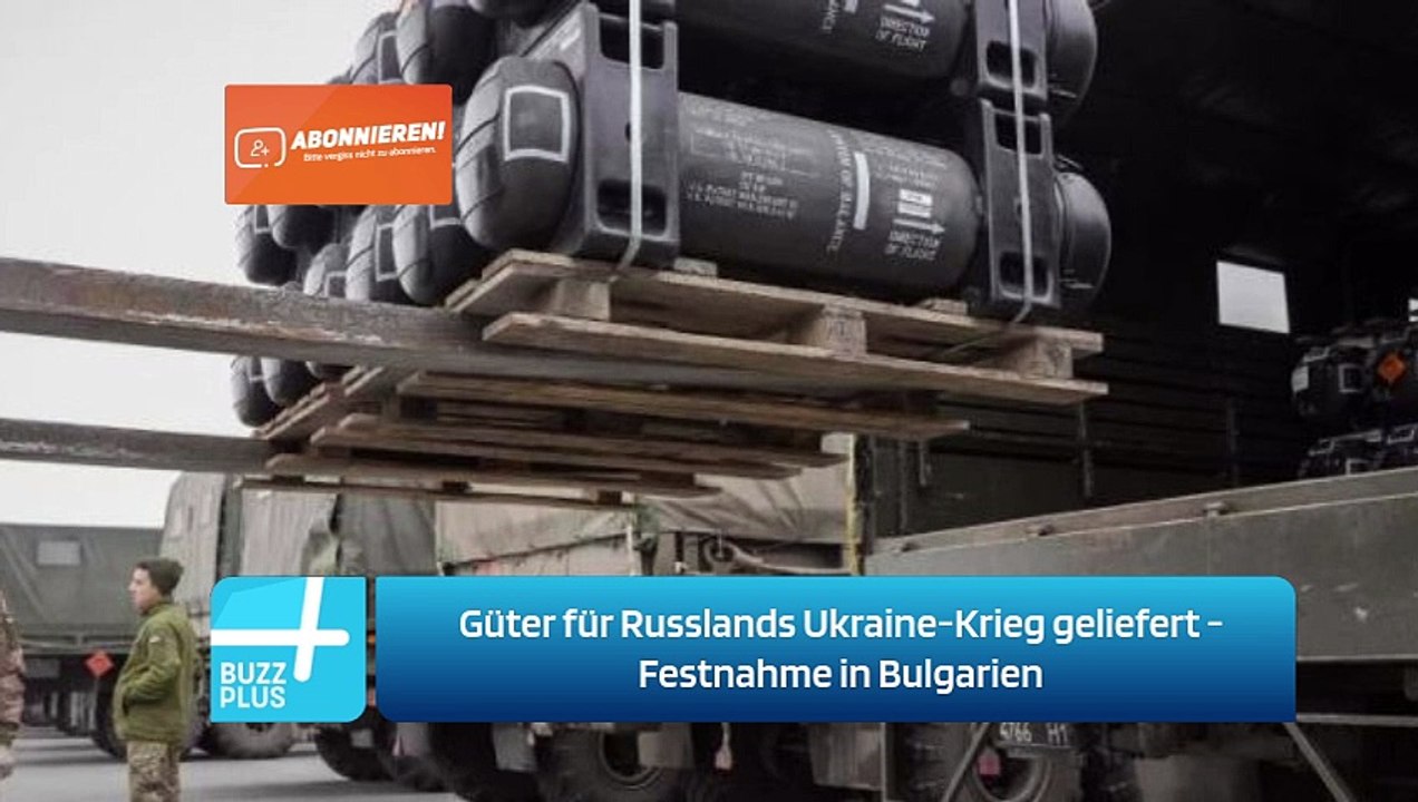 Güter für Russlands Ukraine-Krieg geliefert - Festnahme in Bulgarien