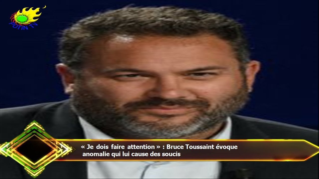 « Je dois faire attention » : Bruce Toussaint évoque  anomalie qui lui cause des soucis