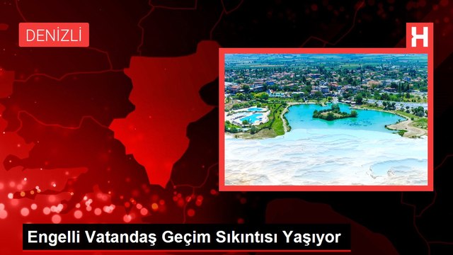 Engelli Vatandaş Geçim Sıkıntısı Yaşıyor