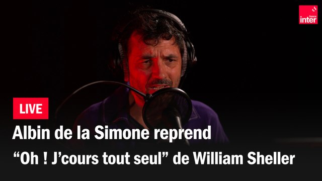 Albin de la Simone reprend Oh ! J'cours tout seul ! de William Sheller