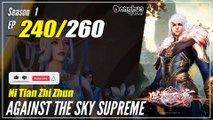 【Ni Tian Zhizhun】  S1 EP 240 - Against The Sky Supreme | 1080P