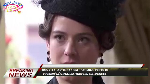 Una Vita, anticipazioni spagnole: furto in di Genoveva, Felicia vende il ristorante
