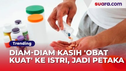 Diam-Diam Kasih 'Obat Kuat' ke Istri, Aksi Suami Ini Berubah Jadi Petaka!