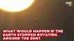 This is what would happen if the Earth stopped rotating around the Sun