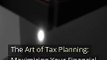 The Art of Tax Planning Maximizing Your Financial Benefits