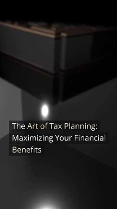 The Art of Tax Planning Maximizing Your Financial Benefits
