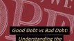 Good Debt vs Bad Debt Understanding the Difference