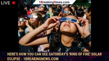 Here's how you can see Saturday's 'ring of fire' solar eclipse - 1BREAKINGNEWS.COM