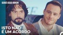 Não Conseguiu Chegar A Um Acordo Serkan Com Efe - Será Isso Amor Episodio 40