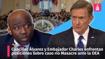 Canciller Álvarez y Embajador Charles enfrentan posiciones sobre caso río Masacre ante la OEA