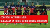 Cuba saca un punto de oro en Nations League de CONCACAF ¿hay motivos para ilusionarse con la selección?