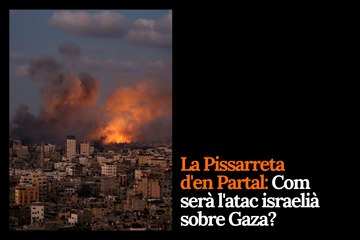 La Pissarreta d'en Partal: Com serà l'atac israelià sobre Gaza?