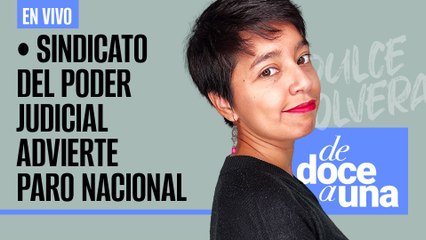 #EnVivo | #DeDoceAUna | Sindicato del Judicial advierte paro | Ejército aún es conservador: Meyer