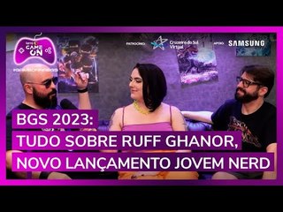 BGS 2023: Tudo sobre Ruff Ghanor, novo lançamento Jovem Nerd