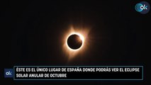 Éste es el único lugar de España donde podrás ver el eclipse solar anular de octubre