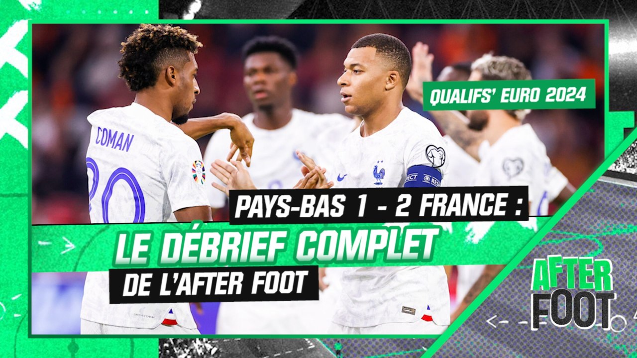 Pays-Bas 1-2 France : Le débrief complet de l’After foot après la qualif’ des Bleus pour l’Euro 2024