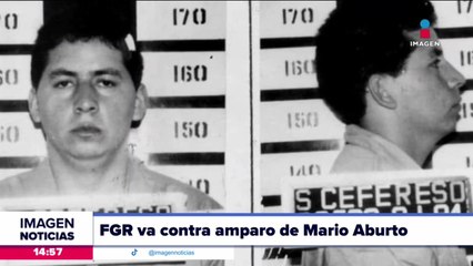 FGR va contra amparo de Mario Aburto