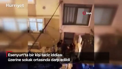 Esenyurt’ta taciz iddiası! Sokak ortasında darp edildi