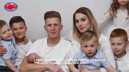 Familles nombreuses : Camille Santoro dévoile les  de leurs premières vacances à huit