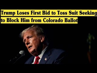 Trump Loses First Bid to Toss Suit Seeking to Block Him from Colorado Ballot