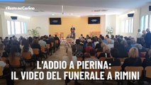 L'addio a Pierina: il video del funerale a Rimini