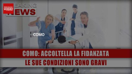 Download Video: Como, Accoltella La Fidanzata: Le Sue Condizioni Sono Gravi!