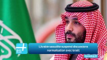 L'Arabie saoudite suspend discussions normalisation avec Israël.