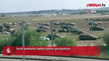 İsrail tanklarla cephe hattını genişletiyor