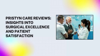 Pristyn Care Reviews Insights into Surgical Excellence and Patient Satisfaction