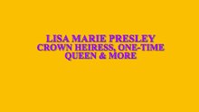 Lisa Marie Presley — Crown Heiress, One time Queen & More