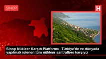 Sinop Nükleer Karşıtı Platformu: Türkiye'de ve dünyada yapılmak istenen tüm nükleer santrallere karşıyız