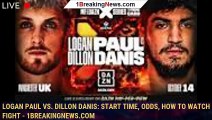 Logan Paul vs. Dillon Danis: Start time, odds, how to watch fight - 1BREAKINGNEWS.COM