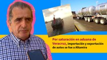 Por saturación en aduana de Veracruz, importación y exportación de autos se fue a Altamira