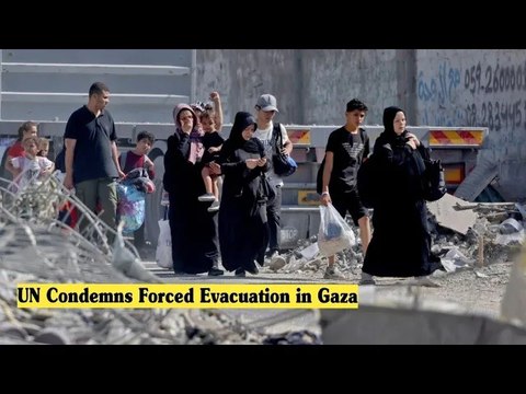 UN Condemns Forced Evacuation in Gaza