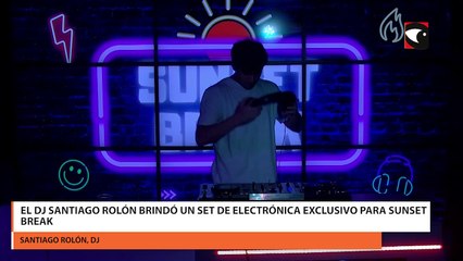 El DJ Santiago Rolón brindó un set de electrónica exclusivo para Sunset Break