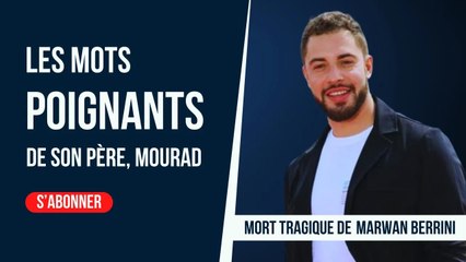 Mort de Marwan Berreni (PBLV) : Au plus mal, les mots bouleversants de son père