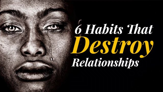 6 Habits That DESTROY Relationships