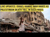 Live updates: Israel-Hamas war rages as Palestinian death toll in Gaza rises
