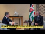 Blinken Meets Jordanian King and Says Hamas Does Not Stand for Palestinians