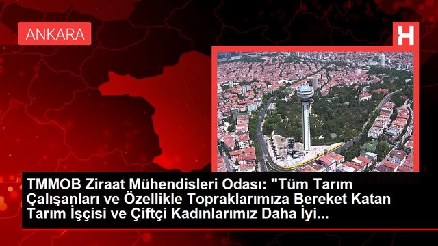TMMOB Ziraat Mühendisleri Odası: Tüm Tarım Çalışanları ve Özellikle Topraklarımıza Bereket Katan Tarım İşçisi ve Çiftçi Kadınlarımız Daha İyi...
