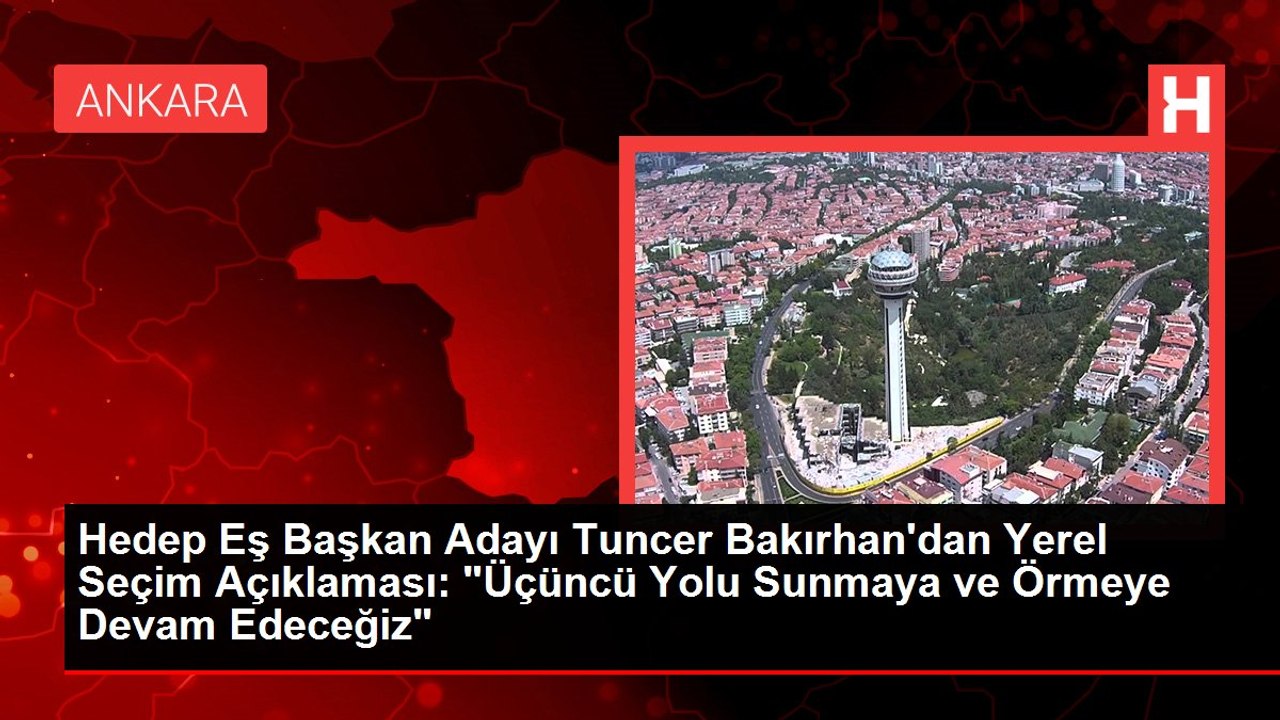 Hedep Eş Başkan Adayı Tuncer Bakırhan'dan Yerel Seçim Açıklaması: "Üçüncü Yolu Sunmaya ve Örmeye Devam Edeceğiz"