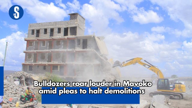 Bulldozers roar louder in Mavoko amid pleas to halt demolitions