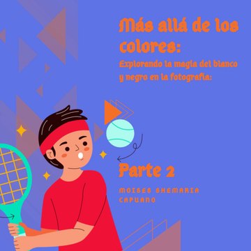 Moises Shemaria Capuano| Sin la distracción del color (parte 2)