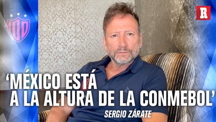 Sergio Zárate AFIRMA que México está a la altura de CONMEBOL