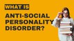 What is Antisocial Personality Disorder?
