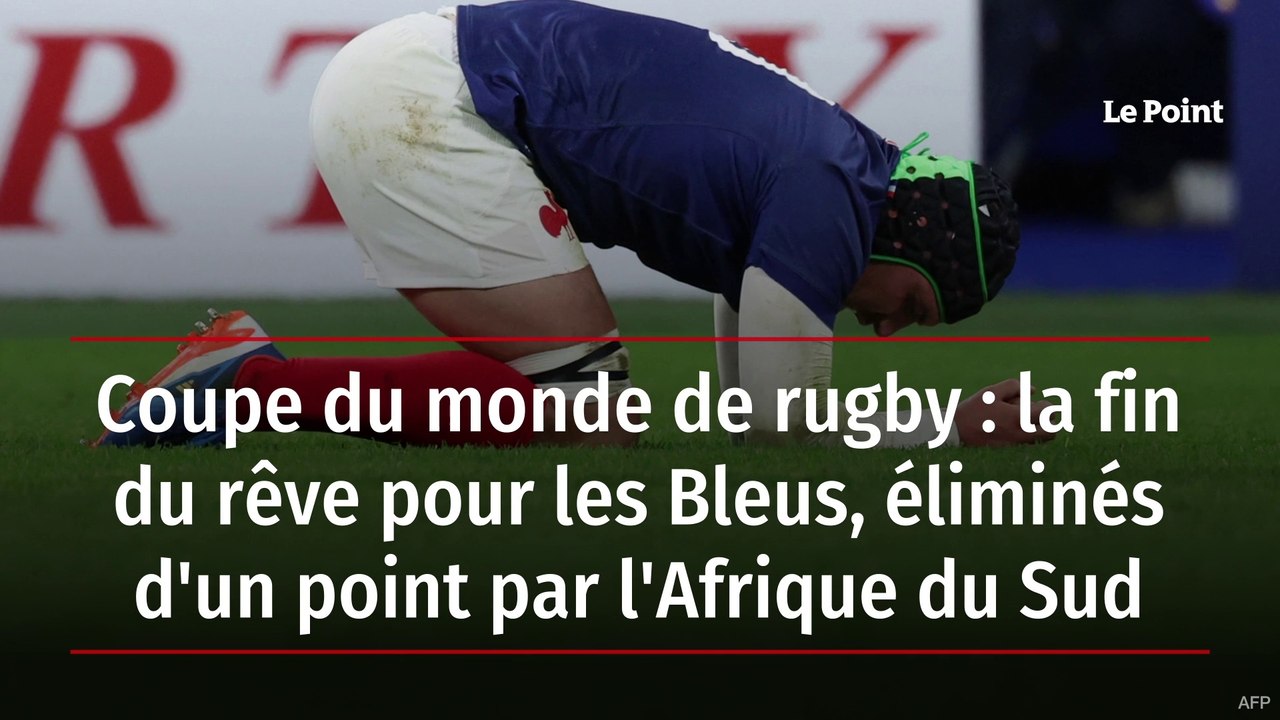 Coupe du monde de rugby : la fin du rêve pour les Bleus, éliminés d'un point par l'Afrique du Sud