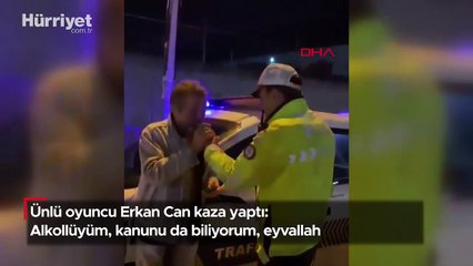 Ünlü oyuncu Erkan Can kaza yaptı: Alkollüyüm, kanunu da biliyorum, eyvallah