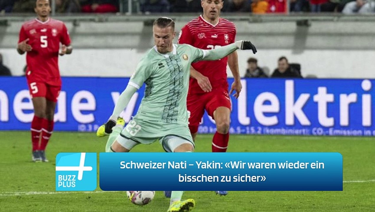 Schweizer Nati – Yakin: «Wir waren wieder ein bisschen zu sicher»